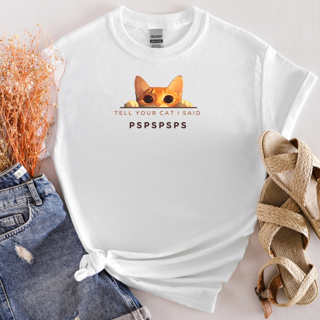 'Tell Your Cat I Said PSPSPSPSP' T-Shirt