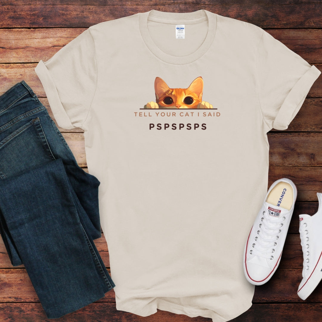 'Tell Your Cat I Said PSPSPSPSP' T-Shirt