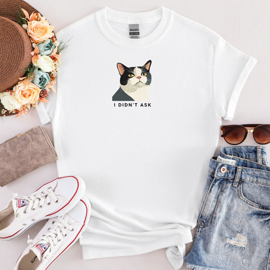 "I Didn't Ask" T-Shirt