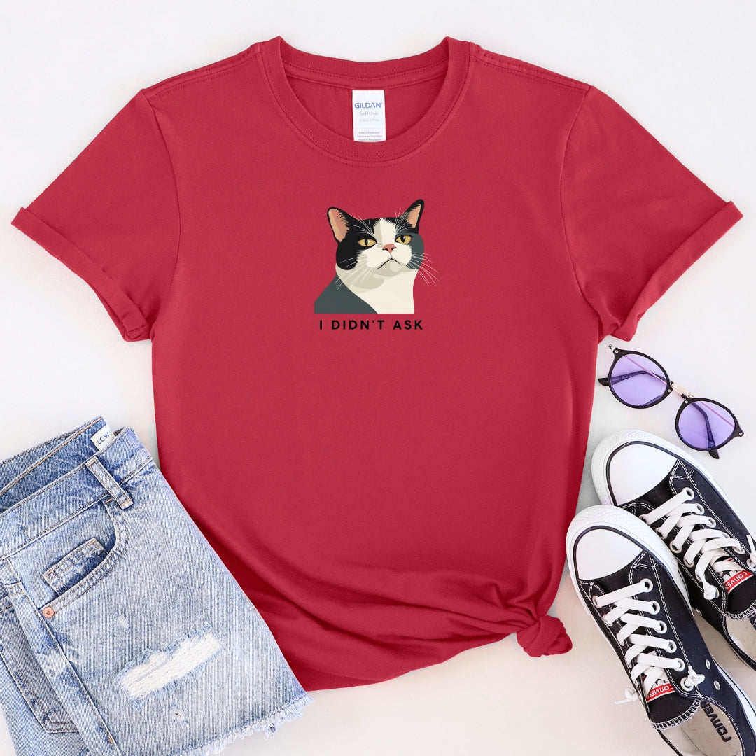 "I Didn't Ask" T-Shirt